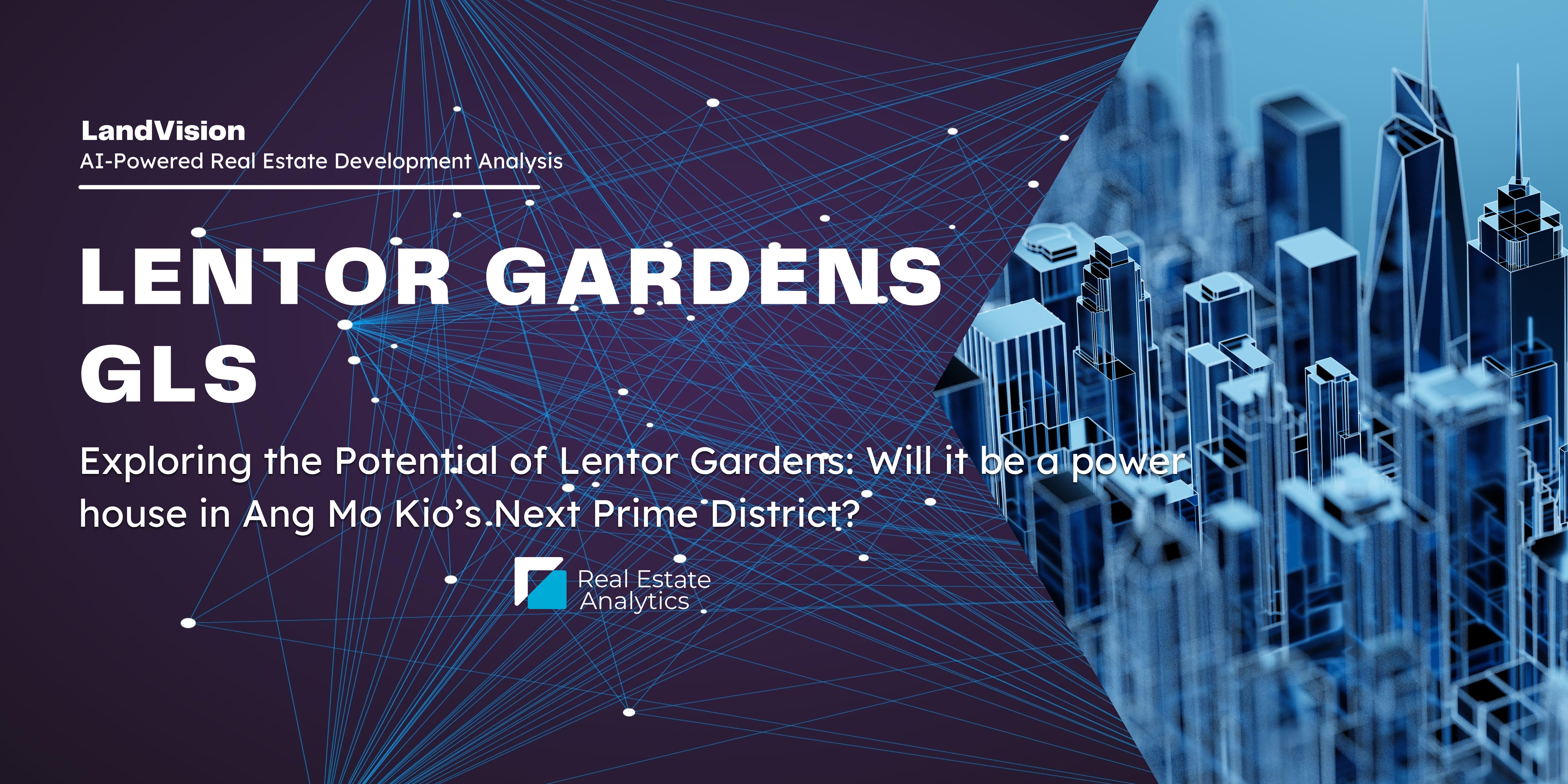 Land Vision | Lentor Gardens GLS: Exploring the Potential of Lentor Gardens: Will it be a power house in Ang Mo Kio’s Next Prime District?